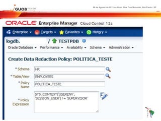 Oracle Data redaction - GUOB - OTN TOUR LA - 2015 Slide 31