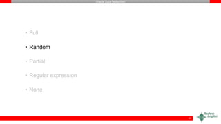 Oracle Data Redaction
• Full
• Random
• Partial
• Regular expression
• None
23
 