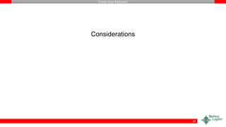 Oracle Data Redaction
Considerations
44
 