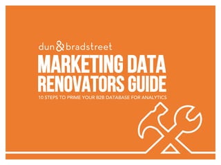 Marketing Data
Renovators Guide10 STEPS TO PRIME YOUR B2B DATABASE FOR ANALYTICS
 