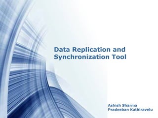 Data Replication and 
Synchronization Tool 
Ashish Sharma 
Pradeeban Kathiravelu 
PPoowweerrppooiinntt TTeemmppllaatteess 1 
 