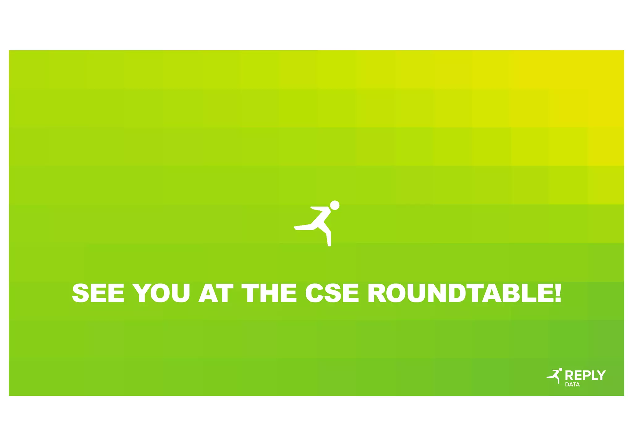 SEE YOU AT THE CSE ROUNDTABLE!
 