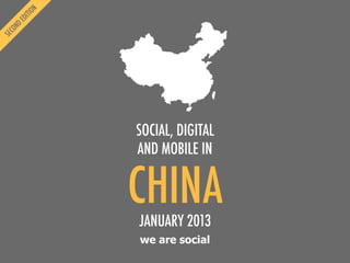 we are social
CHINA
SOCIAL, DIGITAL
AND MOBILE IN
JANUARY 2013
 