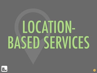 LOCATION-
BASED SERVICES
144
 