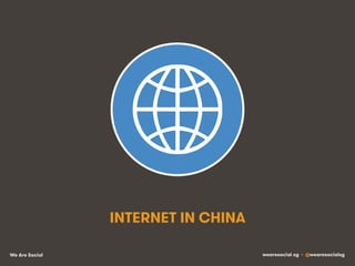 We Are Social wearesocial.sg • @wearesocialsg
INTERNET IN CHINA
 