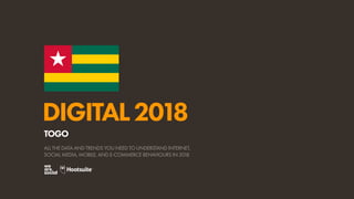 DIGITAL2018
ALL THE DATA AND TRENDS YOU NEED TO UNDERSTAND INTERNET,
SOCIAL MEDIA, MOBILE, AND E-COMMERCE BEHAVIOURS IN 2018
TOGO
 