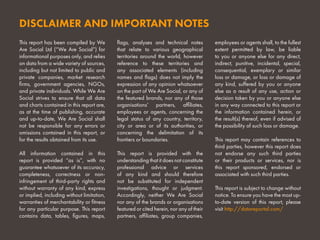 This report has been compiled by We
Are Social Ltd (“We Are Social”) for
informational purposes only, and relies
on data from a wide variety of sources,
including but not limited to public and
private companies, market research
firms, government agencies, NGOs,
and private individuals. While We Are
Social strives to ensure that all data
and charts contained in this report are,
as at the time of publishing, accurate
and up-to-date, We Are Social shall
not be responsible for any errors or
omissions contained in this report, or
for the results obtained from its use.
All information contained in this
report is provided “as is”, with no
guarantee whatsoever of its accuracy,
completeness, correctness or non-
infringement of third-party rights and
without warranty of any kind, express
or implied, including without limitation,
warranties of merchantability or fitness
for any particular purpose. This report
contains data, tables, figures, maps,
flags, analyses and technical notes
that relate to various geographical
territories around the world, however
reference to these territories and
any associated elements (including
names and flags) does not imply the
expression of any opinion whatsoever
on the part of We Are Social, or any of
the featured brands, nor any of those
organisations’ partners, affiliates,
employees or agents, concerning the
legal status of any country, territory,
city or area or of its authorities, or
concerning the delimitation of its
frontiers or boundaries.
This report is provided with the
understanding that it does not constitute
professional advice or services
of any kind and should therefore
not be substituted for independent
investigations, thought or judgment.
Accordingly, neither We Are Social
nor any of the brands or organisations
featured or cited herein, nor any of their
partners, affiliates, group companies,
employees or agents shall, to the fullest
extent permitted by law, be liable
to you or anyone else for any direct,
indirect, punitive, incidental, special,
consequential, exemplary or similar
loss or damage, or loss or damage of
any kind, suffered by you or anyone
else as a result of any use, action or
decision taken by you or anyone else
in any way connected to this report or
the information contained herein, or
the result(s) thereof, even if advised of
the possibility of such loss or damage.
This report may contain references to
third parties, however this report does
not endorse any such third parties
or their products or services, nor is
this report sponsored, endorsed or
associated with such third parties.
This report is subject to change without
notice. To ensure you have the most up-
to-date version of this report, please
visit http://datareportal.com/
DISCLAIMER AND IMPORTANT NOTES
 