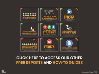 @wearesocialsg • 530
CLICK HERE TO ACCESS OUR OTHER
FREE REPORTS AND HOW-TO GUIDES
 