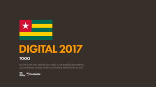 DIGITAL2017
ALL THE DATA AND TRENDS YOU NEED TO UNDERSTAND INTERNET,
SOCIAL MEDIA, MOBILE, AND E-COMMERCE BEHAVIOURS IN 2017
TOGO
 