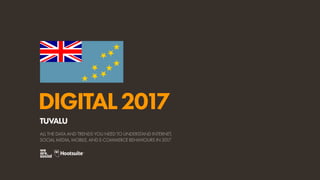 DIGITAL2017
ALL THE DATA AND TRENDS YOU NEED TO UNDERSTAND INTERNET,
SOCIAL MEDIA, MOBILE, AND E-COMMERCE BEHAVIOURS IN 2017
TUVALU
 