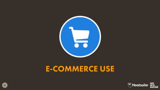 52
E-COMMERCE USE
 