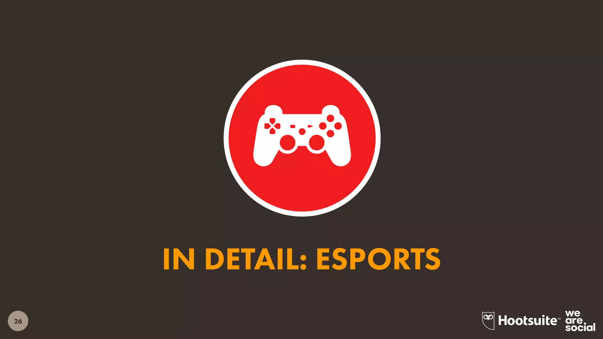 26
IN DETAIL: ESPORTS
 