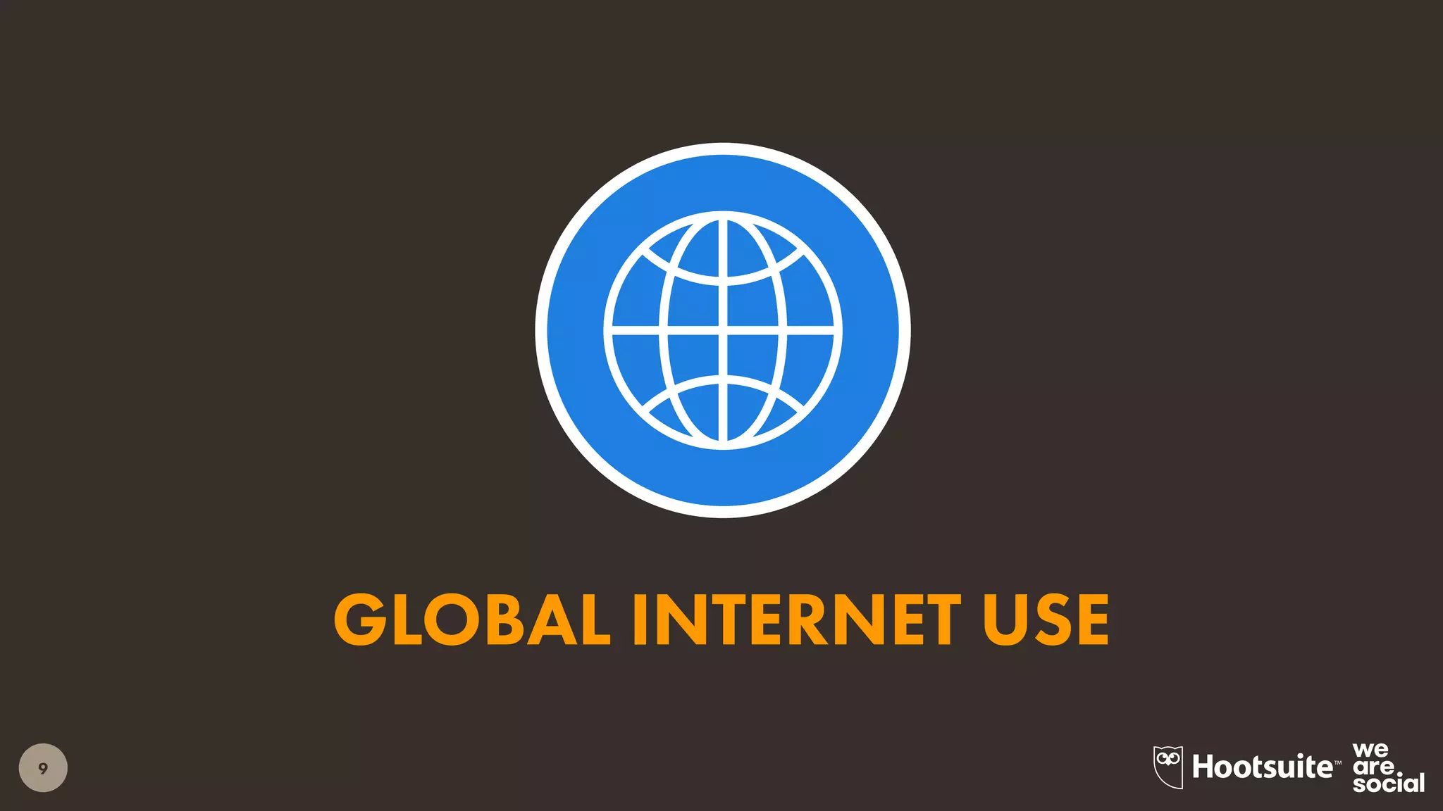 9
GLOBAL INTERNET USE
 