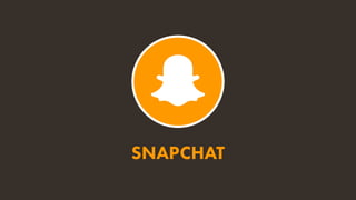 SNAPCHAT
 