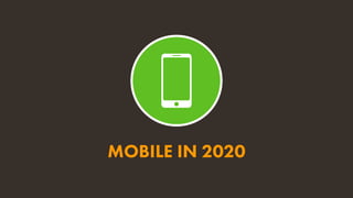 MOBILE IN 2020
 