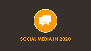 SOCIAL MEDIA IN 2020
 