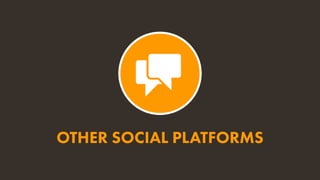 OTHER SOCIAL PLATFORMS
 
