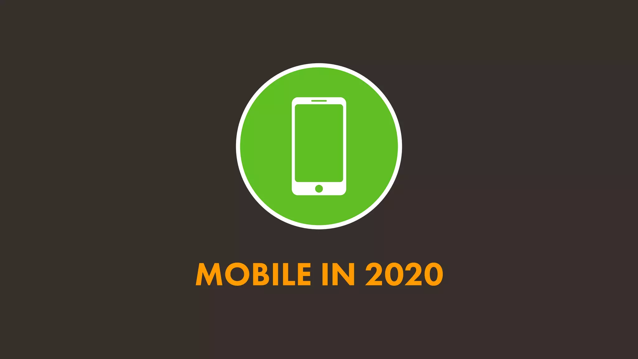 MOBILE IN 2020
 
