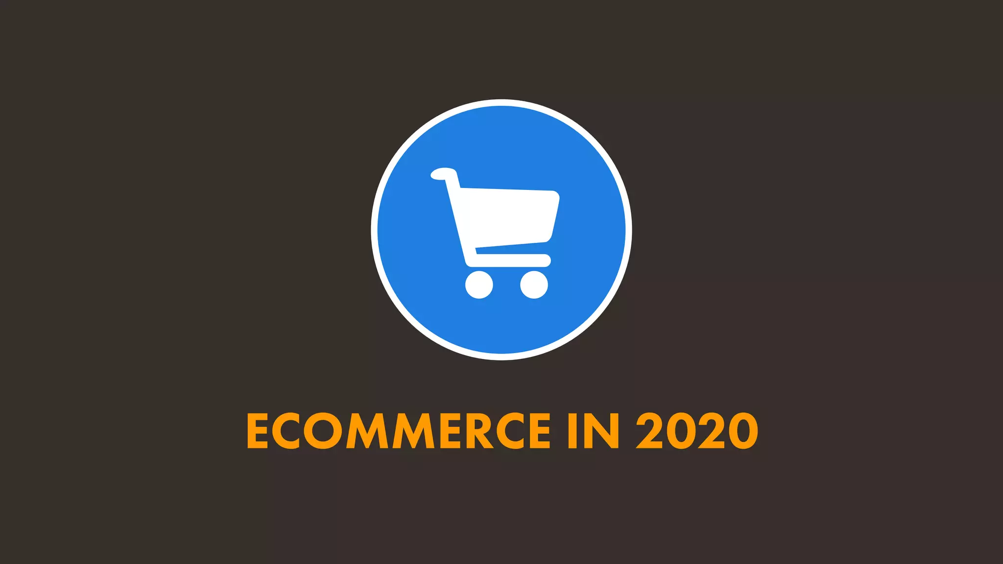 ECOMMERCE IN 2020
 