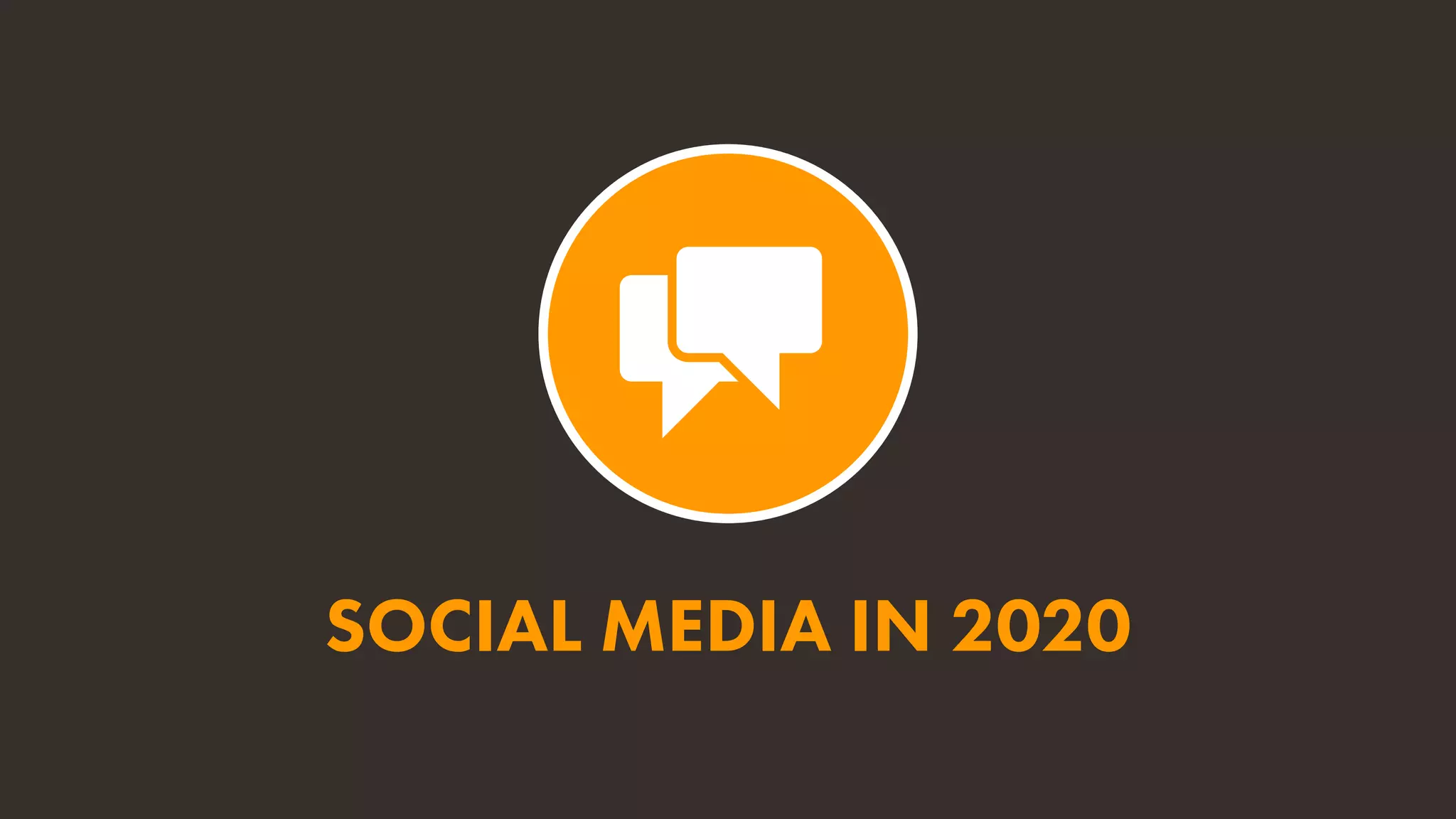 SOCIAL MEDIA IN 2020
 
