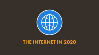 THE INTERNET IN 2020
 
