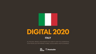 ALL THE DATA, TRENDS, AND INSIGHTS YOU NEED TO HELP YOU UNDERSTAND
HOW PEOPLE USE THE INTERNET, MOBILE, SOCIAL MEDIA, AND ECOMMERCE
DIGITAL2020
ITALY
 
