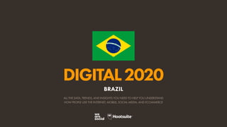 O R D E M E P R O G R E S
S
O
ALL THE DATA, TRENDS, AND INSIGHTS YOU NEED TO HELP YOU UNDERSTAND
HOW PEOPLE USE THE INTERNET, MOBILE, SOCIAL MEDIA, AND ECOMMERCE
DIGITAL2020
BRAZIL
 