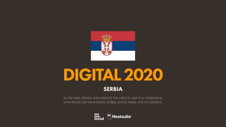ALL THE DATA, TRENDS, AND INSIGHTS YOU NEED TO HELP YOU UNDERSTAND
HOW PEOPLE USE THE INTERNET, MOBILE, SOCIAL MEDIA, AND ECOMMERCE
DIGITAL2020
SERBIA
 
