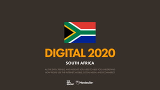 ALL THE DATA, TRENDS, AND INSIGHTS YOU NEED TO HELP YOU UNDERSTAND
HOW PEOPLE USE THE INTERNET, MOBILE, SOCIAL MEDIA, AND ECOMMERCE
DIGITAL2020
SOUTH AFRICA
 