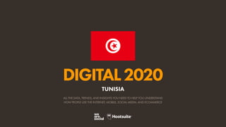 ALL THE DATA, TRENDS, AND INSIGHTS YOU NEED TO HELP YOU UNDERSTAND
HOW PEOPLE USE THE INTERNET, MOBILE, SOCIAL MEDIA, AND ECOMMERCE
DIGITAL2020
TUNISIA
 