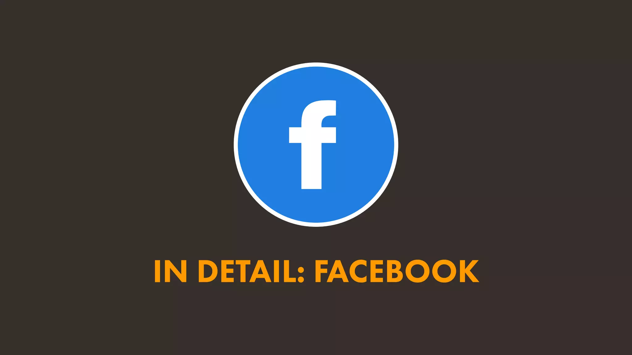 IN DETAIL: FACEBOOK
 