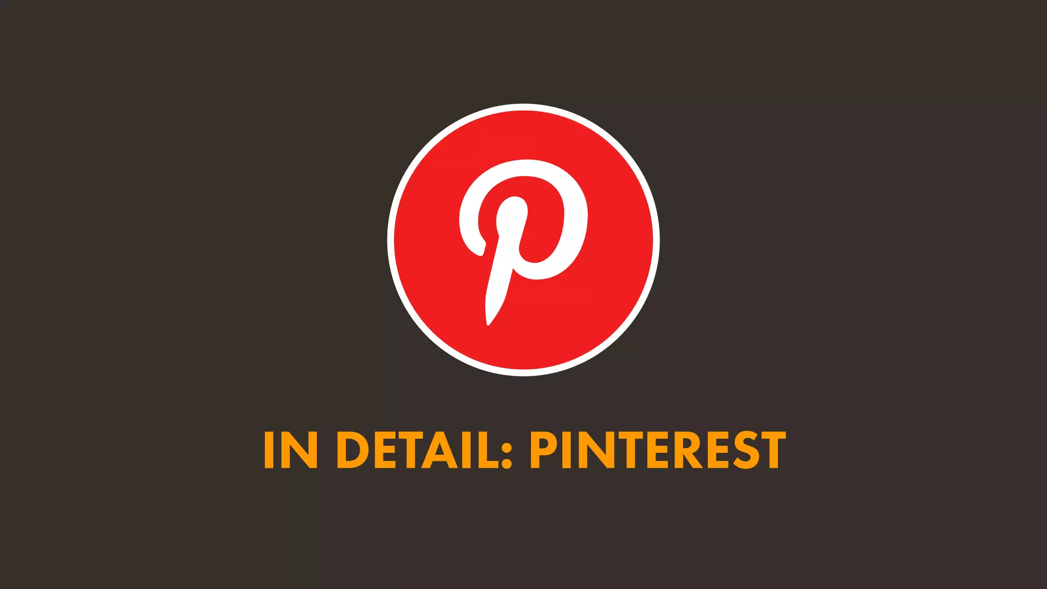 IN DETAIL: PINTEREST
 