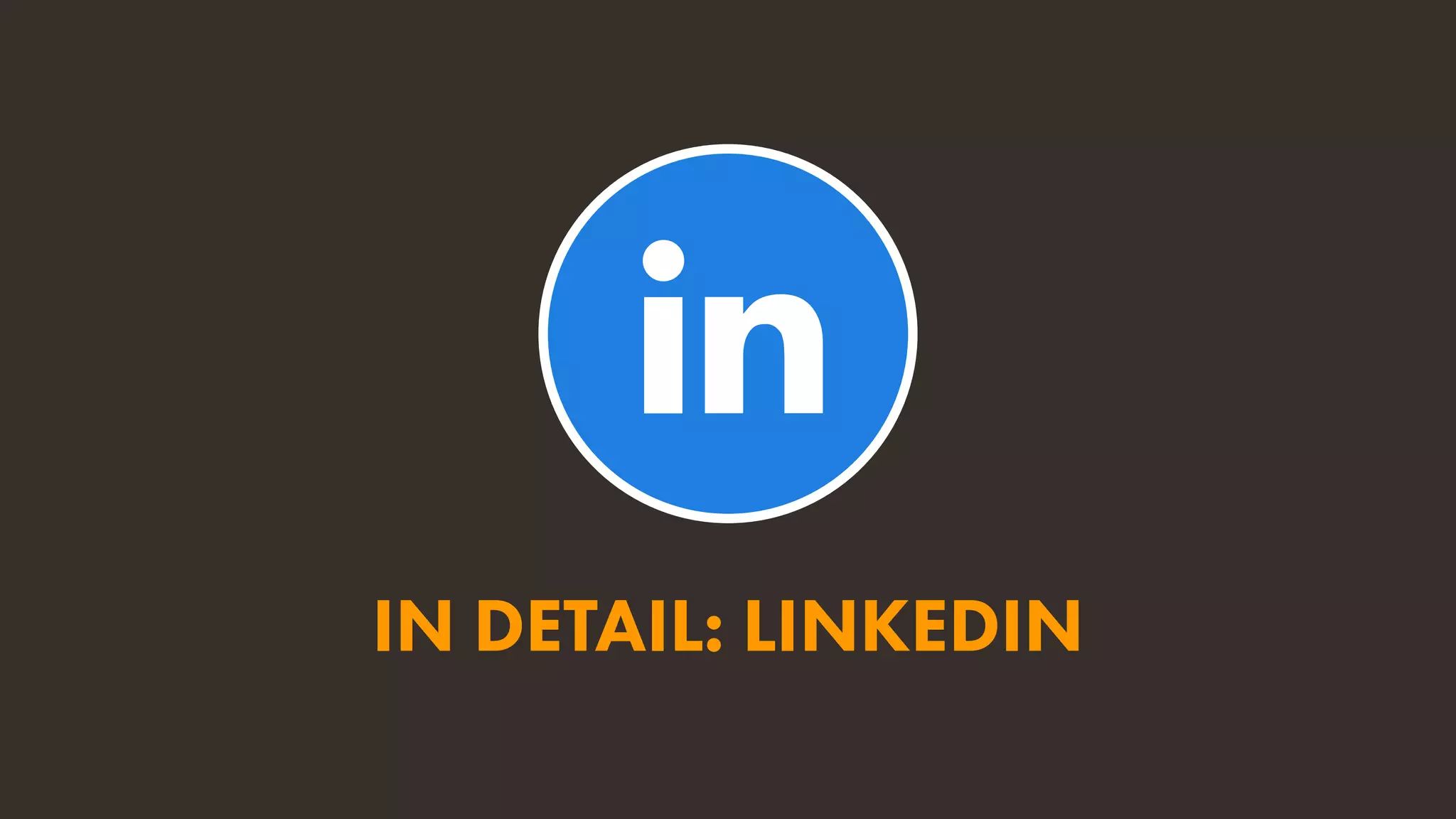 IN DETAIL: LINKEDIN
 