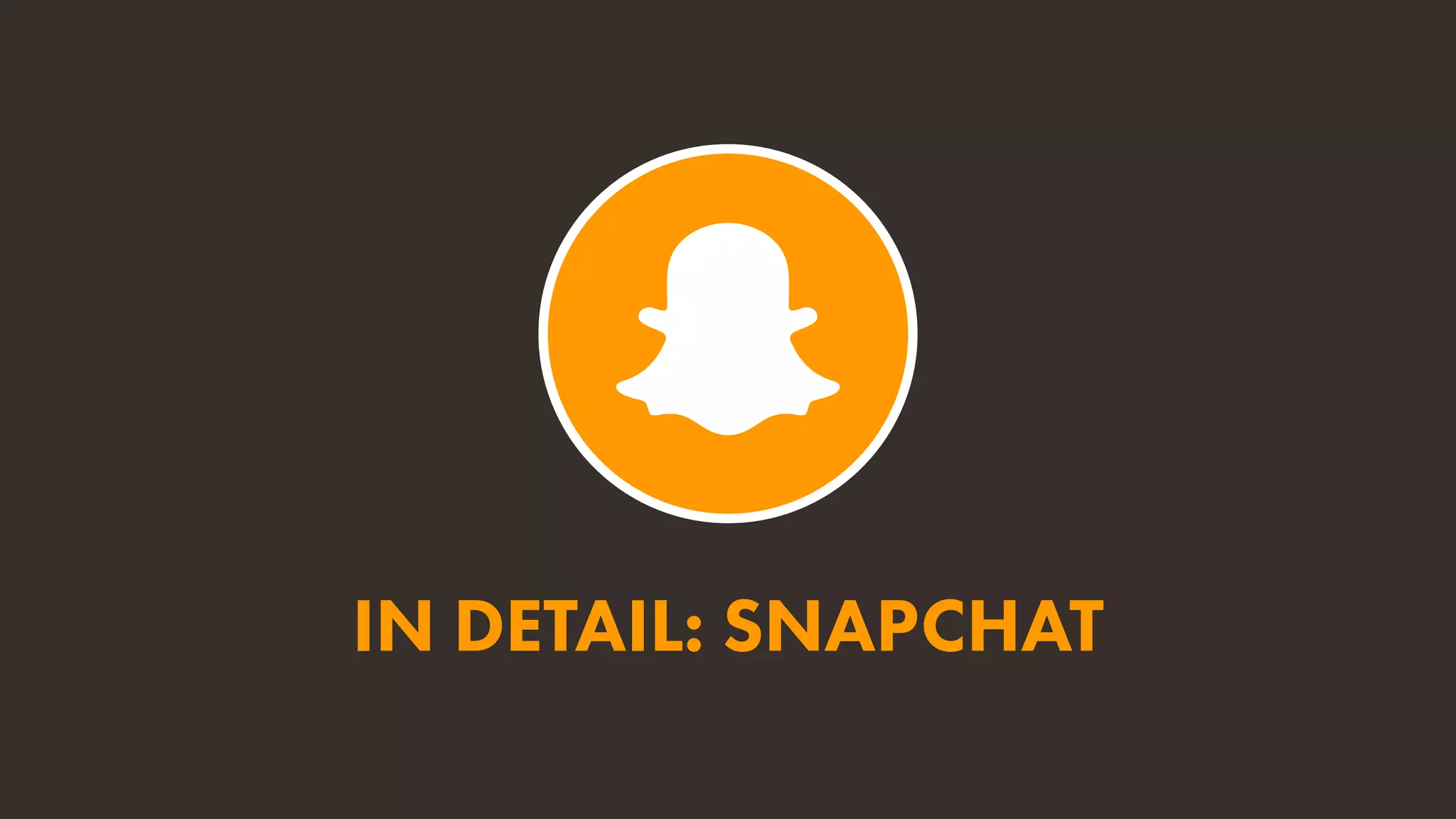 IN DETAIL: SNAPCHAT
 