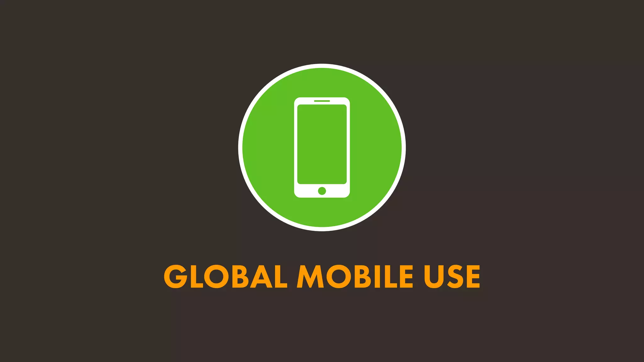 GLOBAL MOBILE USE
 