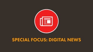 SPECIAL FOCUS: DIGITAL NEWS
 