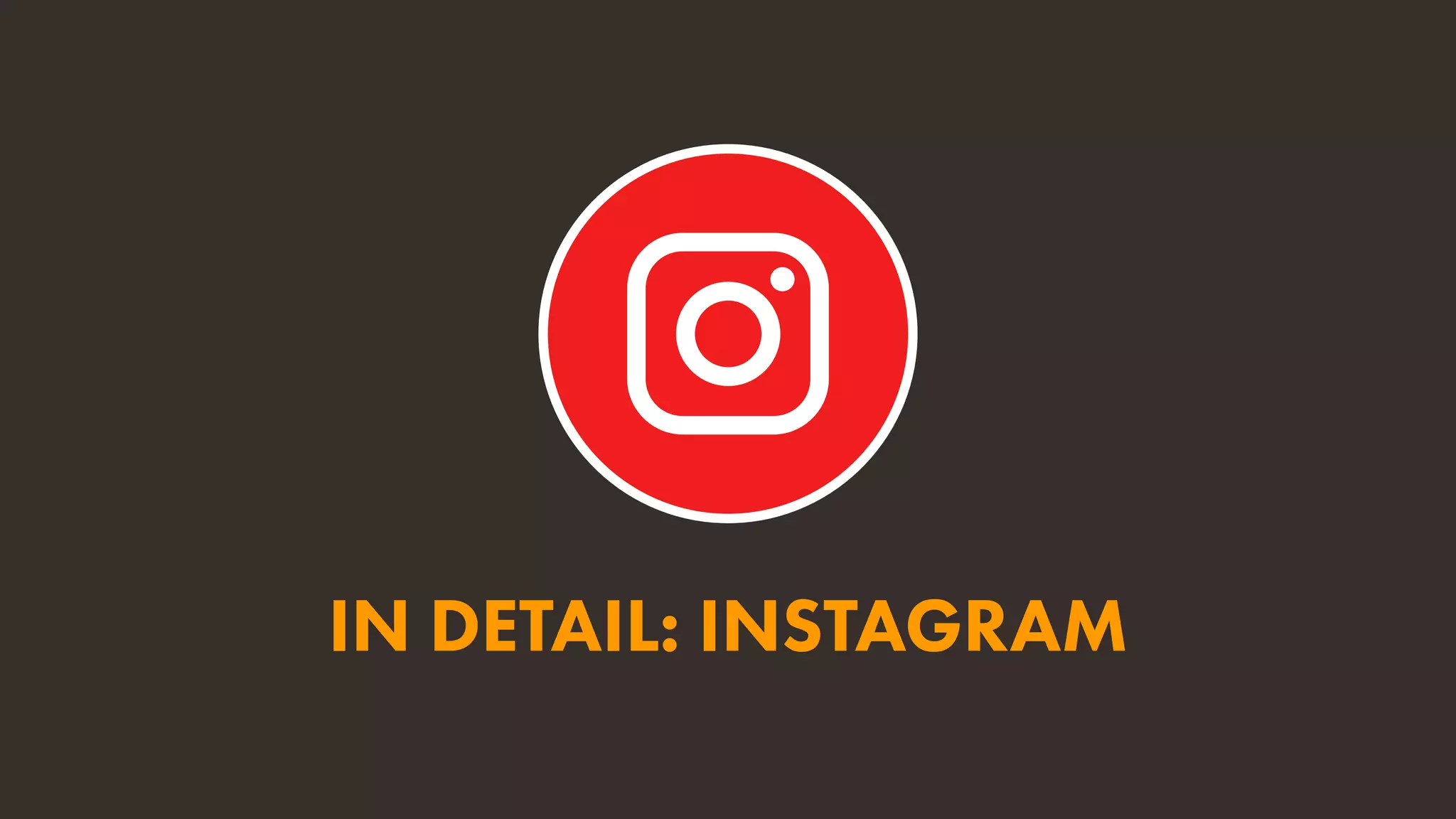 IN DETAIL: INSTAGRAM
 