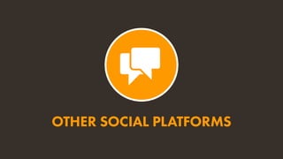 OTHER SOCIAL PLATFORMS
 