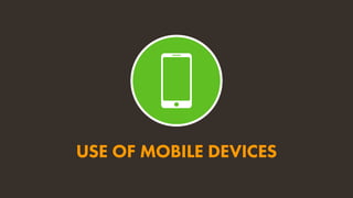 USE OF MOBILE DEVICES
 