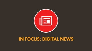 IN FOCUS: DIGITAL NEWS
 