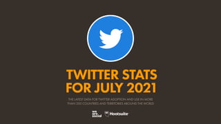TWITTER STATS
FOR JULY 2021
THE LATEST DATA FOR TWITTER ADOPTION AND USE IN MORE
THAN 200 COUNTRIES AND TERRITORIES AROUND THE WORLD
 