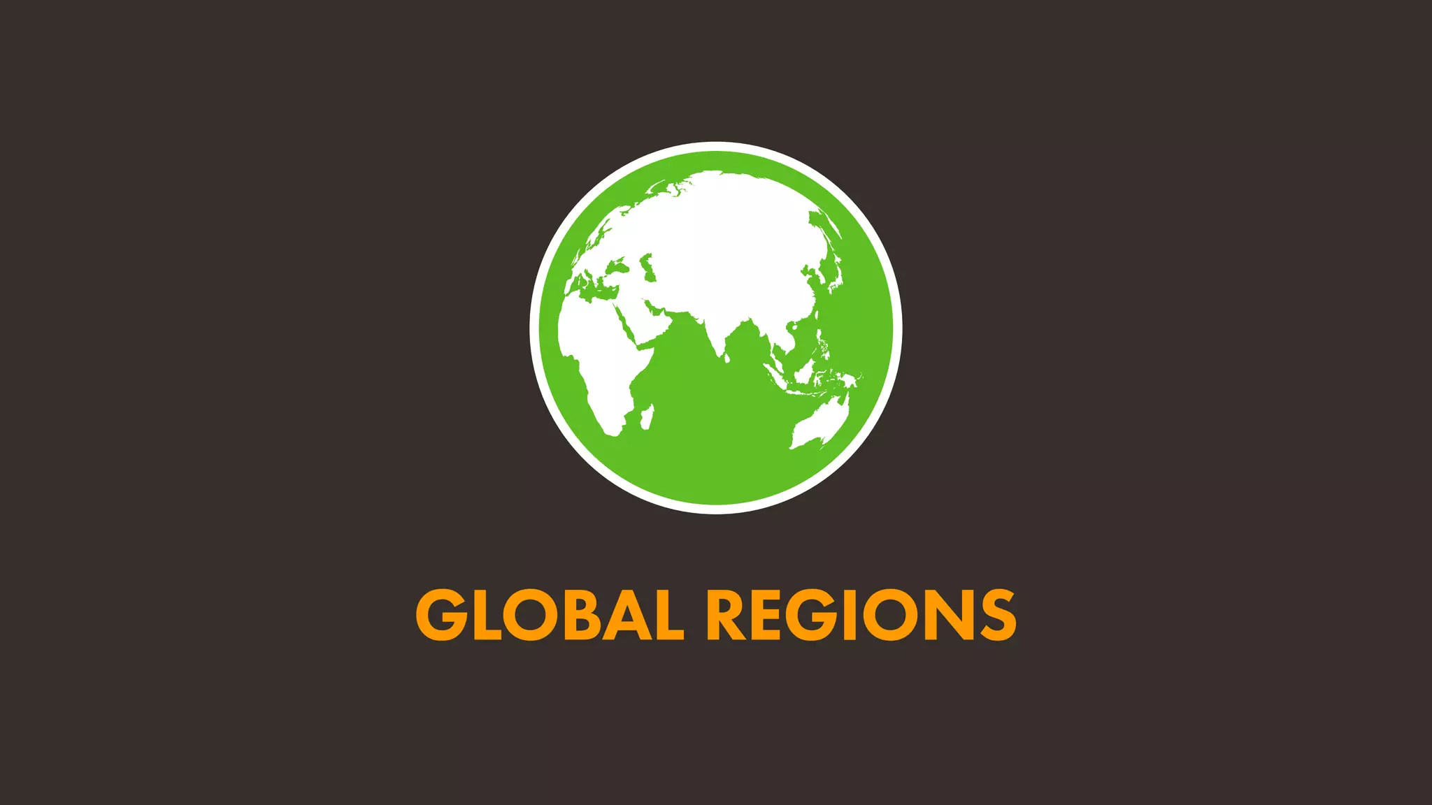 GLOBAL REGIONS
 