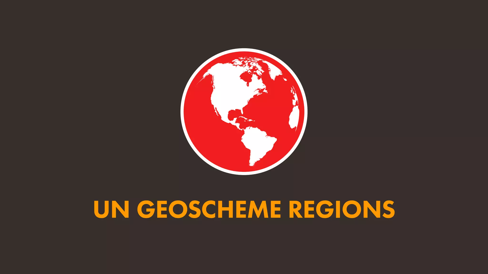 UN GEOSCHEME REGIONS
 
