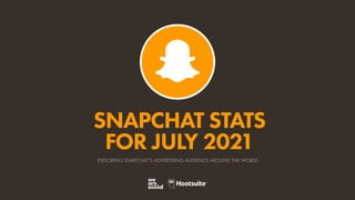 SNAPCHAT STATS
FOR JULY 2021
EXPLORING SNAPCHAT’S ADVERTISING AUDIENCE AROUND THE WORLD
 