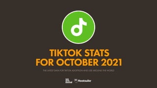 TIKTOK STATS
FOR OCTOBER 2021
THE LATEST DATA FOR TIKTOK ADOPTION AND USE AROUND THE WORLD
 