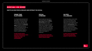 _DIGITAL2022_DIGITAL2022_DIGITAL2022_DIGITAL2022_DIGITAL2022_DIGITAL2022_DIGITAL2022_DIGITAL2022_DIGITAL2022_DIGITAL2022_DIGITAL2022_DIGITAL2022_DIGITAL2022_DIGITAL2022_DIGITAL2022_DIGITAL2022_DIGITAL2022_DIGITAL2022_DIGITAL2022_DIGITAL2022_DIGITAL2022_DIGITAL2022_DIGITAL2022_DIGITAL2022_DIGITAL2022_DIGITAL2022_
DIGITAL2022_DIGITAL2022_DIGITAL2022_DIGITAL2022_DIGITAL2022_DIGITAL2022_DIGITAL2022_DIGITAL2022_DIGITAL2022_DIGITAL2022_DIGITAL2022_DIGITAL2022_DIGITAL2022_DIGITAL2022
_DIGITAL2022_DIGITAL2022_DIGITAL2022_DIGITAL2022_DIGITAL2022_DIGITAL2022_DIGITAL2022_DIGITAL2022_DIGITAL2022_DIGITAL2022_DIGITAL2022_DIGITAL2022_DIGITAL2022_DIGITAL2022_DIGITAL2022_DIGITAL2022_DIGITAL2022_DIGITAL2022_DIGITAL2022_DIGITAL2022_DIGITAL2022_DIGITAL2022_DIGITAL2022_DIGITAL2022_DIGITAL2022_DIGITAL2022_
DIGITAL2022_DIGITAL2022_DIGITAL2022_DIGITAL2022_DIGITAL2022_DIGITAL2022_DIGITAL2022_DIGITAL2022_DIGITAL2022_DIGITAL2022_DIGITAL2022_DIGITAL2022_DIGITAL2022_DIGITAL2022
WE ARE SOCIAL’S PERSPECTIVE
S O C I A L I N 2 0 2 2
SHIFTS IN HOW PEOPLE BEHAVE AND INTERACT ON SOCIAL
In a fragmented entertainment
landscape, social has become
the lynchpin of shared media
consumption, with data from
TikTok showing that 35% of its
users say they’ve watched less
TV and streaming services
since downloading the app. It’s
creating opportunities for
brands to engage audiences
more in online storytelling.
In 2022, brands should
maximise entertainment value
during key moments by
collaborating with
commentators.
PRIME TIME
PLATFORMS
Social media has become a
little predictable, with 43% of
Gen Z users globally agreeing
that the algorithms which
determine what we see on our
feeds have a negative impact
on their media diet. In response,
creators are pushing back with
content poking fun at overdone
tropes and worn out memes,
much to the delight of
audiences.
In 2022, brands should take
themselves less seriously, and
subvert industry tropes.
SOCIAL
CYNICISM
Across the globe, social media
users are more likely to say
they’ve learned practical life
skills from social platforms than
university (57% vs 51%). Now,
social is being repurposed as a
platform for self-directed
learning, driven by immersive
content formats and a renewed
appreciation for innovative
learning solutions.
In 2022, brands should assert
their values by educating
people on important issues.
IN-FEED
SYLLABUSES
PARTNER CONTENT
 