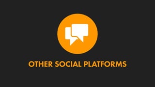 OTHER SOCIAL PLATFORMS
 