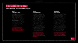 _DIGITAL2022_DIGITAL2022_DIGITAL2022_DIGITAL2022_DIGITAL2022_DIGITAL2022_DIGITAL2022_DIGITAL2022_DIGITAL2022_DIGITAL2022_DIGITAL2022_DIGITAL2022_DIGITAL2022_DIGITAL2022_DIGITAL2022_DIGITAL2022_DIGITAL2022_DIGITAL2022_DIGITAL2022_DIGITAL2022_DIGITAL2022_DIGITAL2022_DIGITAL2022_DIGITAL2022_DIGITAL2022_DIGITAL2022_
DIGITAL2022_DIGITAL2022_DIGITAL2022_DIGITAL2022_DIGITAL2022_DIGITAL2022_DIGITAL2022_DIGITAL2022_DIGITAL2022_DIGITAL2022_DIGITAL2022_DIGITAL2022_DIGITAL2022_DIGITAL2022
_DIGITAL2022_DIGITAL2022_DIGITAL2022_DIGITAL2022_DIGITAL2022_DIGITAL2022_DIGITAL2022_DIGITAL2022_DIGITAL2022_DIGITAL2022_DIGITAL2022_DIGITAL2022_DIGITAL2022_DIGITAL2022_DIGITAL2022_DIGITAL2022_DIGITAL2022_DIGITAL2022_DIGITAL2022_DIGITAL2022_DIGITAL2022_DIGITAL2022_DIGITAL2022_DIGITAL2022_DIGITAL2022_DIGITAL2022_
DIGITAL2022_DIGITAL2022_DIGITAL2022_DIGITAL2022_DIGITAL2022_DIGITAL2022_DIGITAL2022_DIGITAL2022_DIGITAL2022_DIGITAL2022_DIGITAL2022_DIGITAL2022_DIGITAL2022_DIGITAL2022
WE ARE SOCIAL’S PERSPECTIVE
E - C O M M E R C E I N 2 0 2 2
SHIFTS IN HOW WE SHOP AND SPEND ON SOCIAL
From NFTs to designer Fortnite
skins, a growing number of
people are seeing the value of
digital goods and putting hard
cash behind them, including the
33% of Gen Zers who have
invested in digital clothing. As
online ownership is normalised,
the status symbol is being
redeﬁned for a life lived
more online.
In 2022, brands should be
exploring the role virtual
spaces will play in selling both
physical and digital products.
NEW
MATERIALISTS
Retail innovation had already
been forced upon brands at the
hands of the pandemic. But the
mainstreaming of video-ﬁrst
platforms like Twitch and
TikTok have further increased
people’s expectations of
shoppable content. It’s no
longer enough for the journey
from feed to basket to be
seamless. It’s also got to be
immersive and multi-sensory.
Through shoppable videos and
live channels, people want
brands to work harder to put
products into context online.
In 2022, brands should be
exploring the role video can
play in the lower end of the
funnel, and what kind of talent
can land it.
VIDEO
SHOWROOMS
With major retailers from ASOS
to Amazon launching or
partnering with ‘Buy Now, Pay
Later’ initiatives, online
shopping is on the brink of a
new era of frictionless
purchases in which delivery
times grow ever shorter, while
actually cashing out for a
product feels like a distant
future. While major providers
are addressing the ethics of this
further normalisation of credit in
their communications, this
feature is set to become a
mainstay in e-commerce.
In 2022, brands should work to
ensure their customers are
well-versed in the long-term
impact of these new offerings.
DELAYED
PAYMENTS
PARTNER CONTENT
 