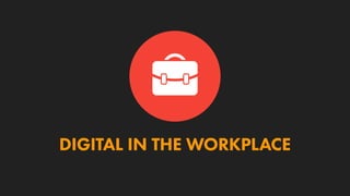DIGITAL IN THE WORKPLACE
 