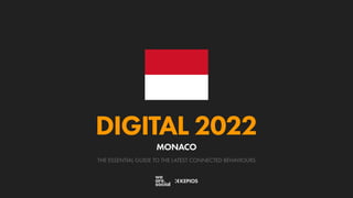 THE ESSENTIAL GUIDE TO THE LATEST CONNECTED BEHAVIOURS
DIGITAL 2022
MONACO
 